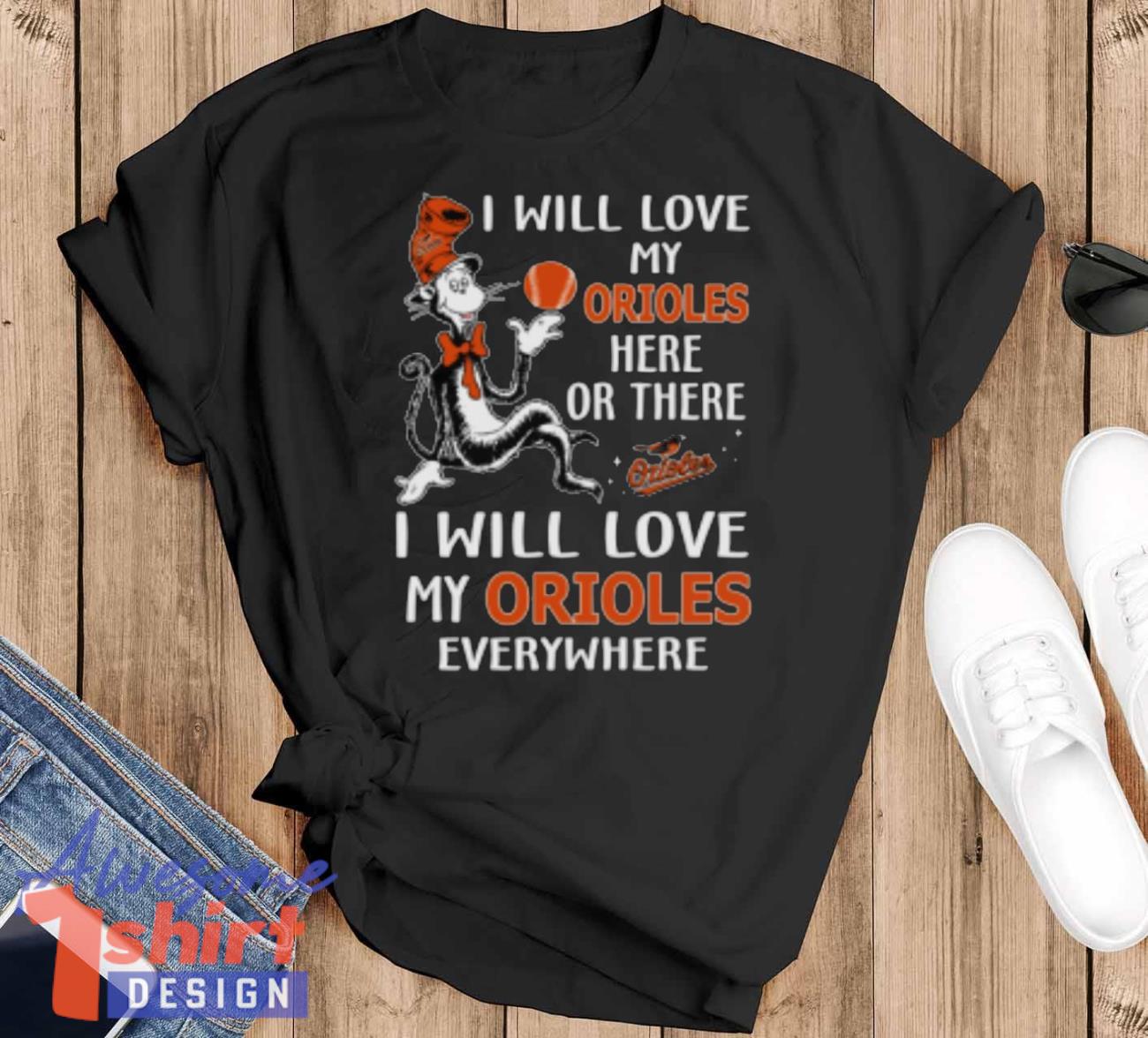 MLB Baseball Baltimore Orioles I Will Love My Orioles Everywhere Dr Seuss Shirt