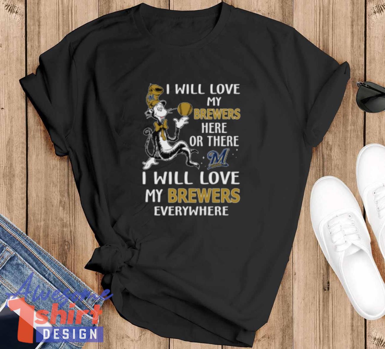 MLB Baseball Milwaukee Brewers I Will Love My Brewers Everywhere Dr Seuss Shirt