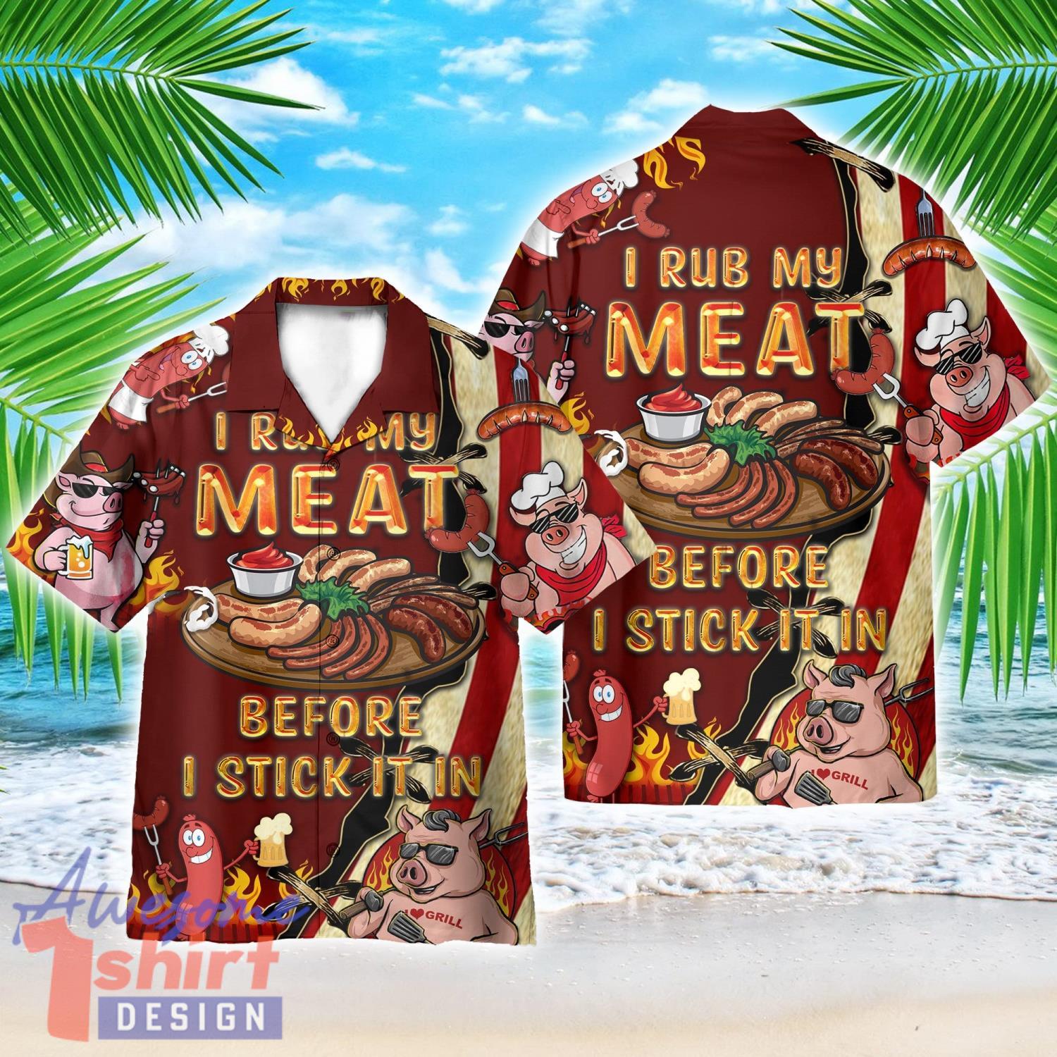 I Rub My Meat Before I Stick It In AOP Hawaiian Shirt BBQ Shirt