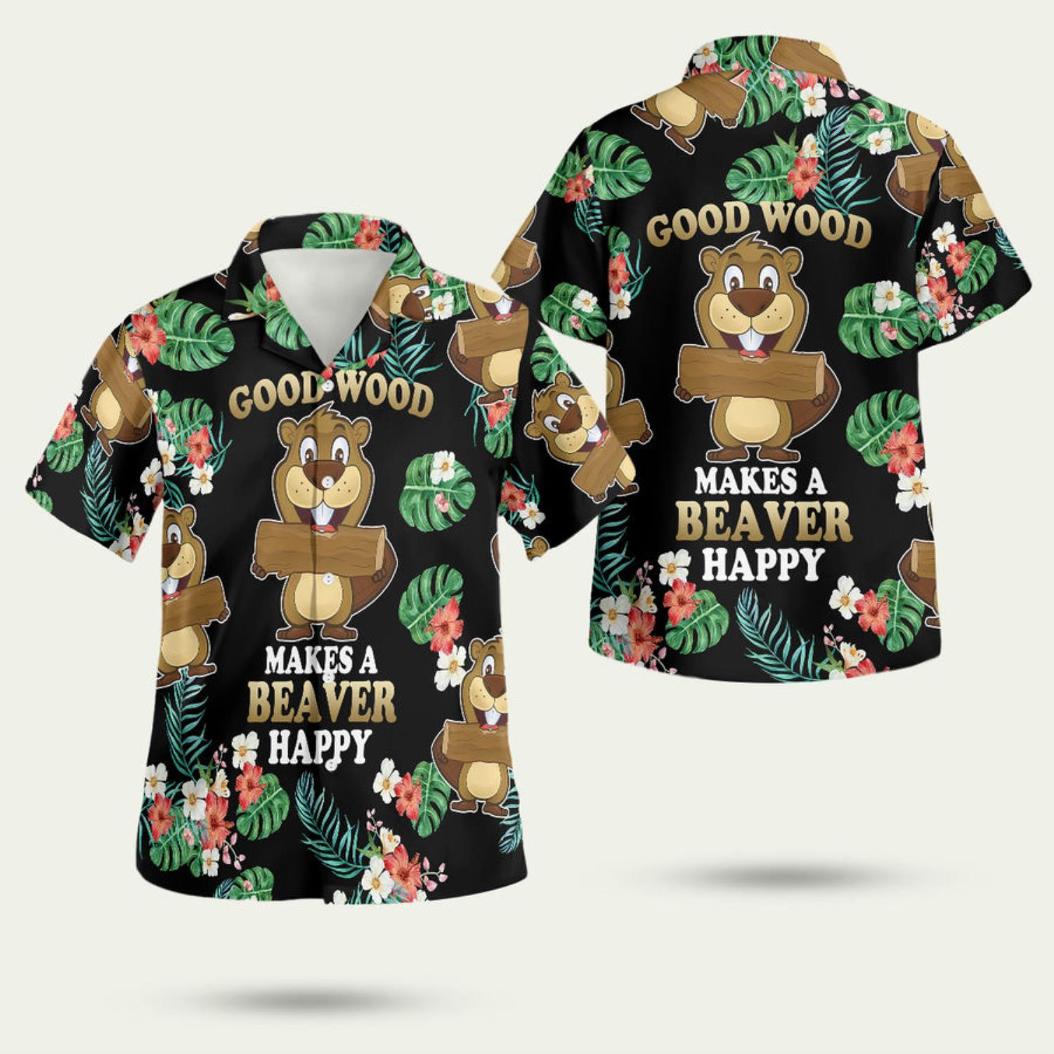 Good Wood Makes A Beaver Happy Summer 3D Hawaiian Shirt Summer Style Gift