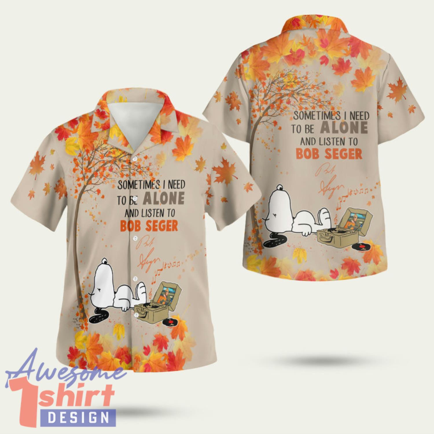 Snoopy Sometimes I Need To Be Alone And Listen To Bob Seger 3D Hawaiian Shirt Summer Style Gift